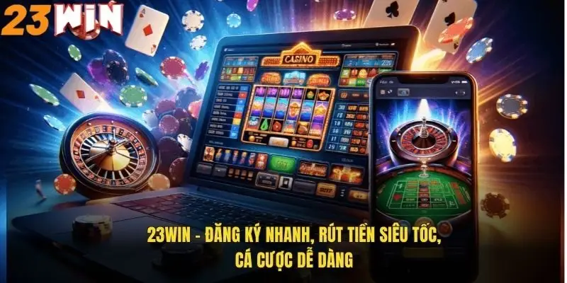 23WIN - Link Đăng Nhập Trang Chủ 23win.com Chính Thức 187 23Win – Đăng ký nhanh, rút tiền siêu tốc, cá cược dễ dàng