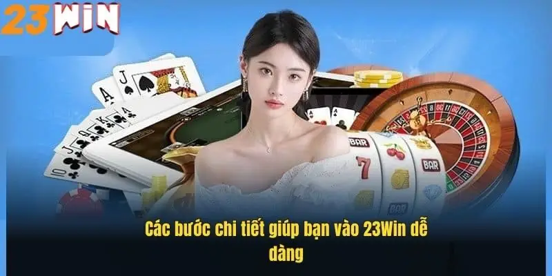 Đăng Nhập 23Win Dễ Dàng - Hướng Dẫn Chi Tiết Từng Bước 2 cac-buoc-chi-tiet-giup-ban-vao-23win-de-dang
