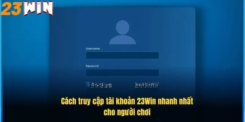 Đăng Nhập 23Win Dễ Dàng - Hướng Dẫn Chi Tiết Từng Bước 4 cach-truy-cap-tai-khoan-23win-nhanh-nhat-cho-nguoi-choi