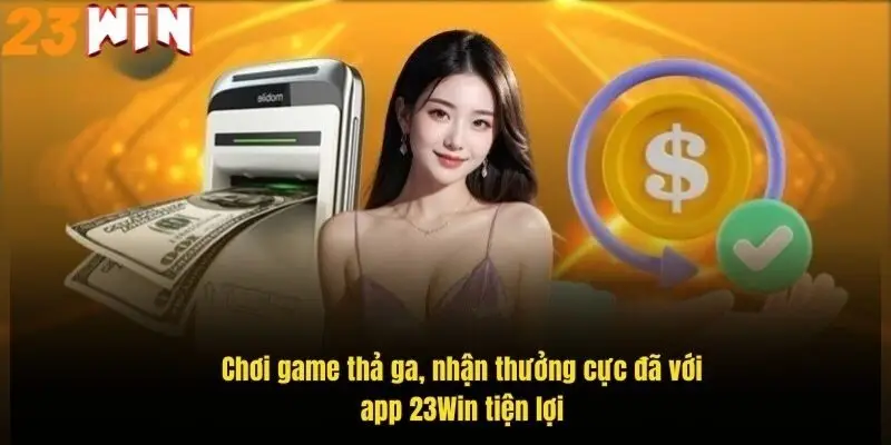 Tải App 23Win – Trải Nghiệm Cá Cược Đỉnh Cao Dễ Dàng 4 choi-game-tha-ga-nhan-thuong-cuc-da-voi-app-23win-tien-loi