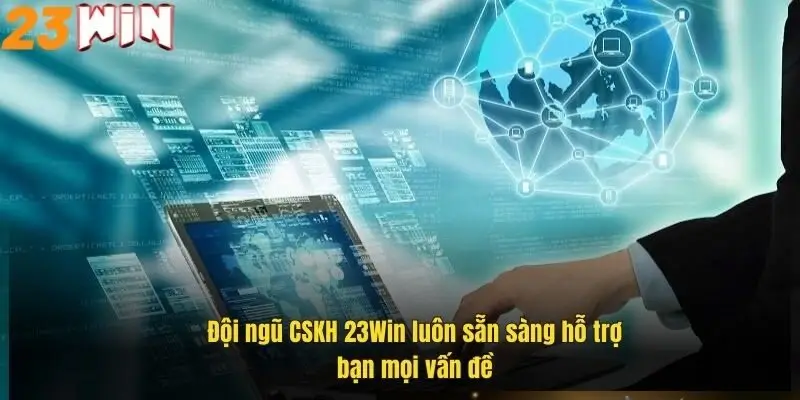 Liên Hệ 23Win 3 doi-ngu-cskh-23win-luon-san-sang-ho-tro-ban-moi-van-de