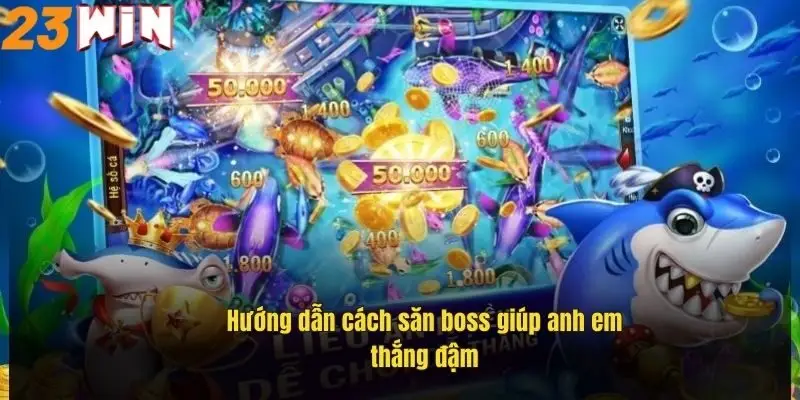 Máy Bắn Cá 23Win – Trải Nghiệm Giải Trí Đỉnh Cao Đầy Hấp Dẫn 2 huong-dan-cach-san-boss-giup-anh-em-thang-dam