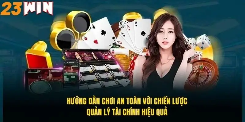 huong-dan-choi-an-toan-voi-chien-luoc-quan-ly-tai-chinh-hieu-qua