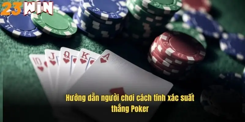 Xác Suất Thắng Trong Game Poker Và Cách Tính Hiệu Quả Nhất 1 huong-dan-nguoi-choi-cach-tinh-xac-suat-thang-trong-game-poker