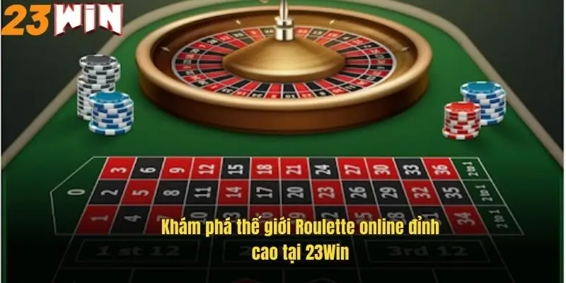 Roulette Trực Tuyến – Bí Quyết Thắng Lớn Tại Nhà Cái 23Win 1 kham-pha-the-gioi-roulette-online-dinh-cao-tai-23win
