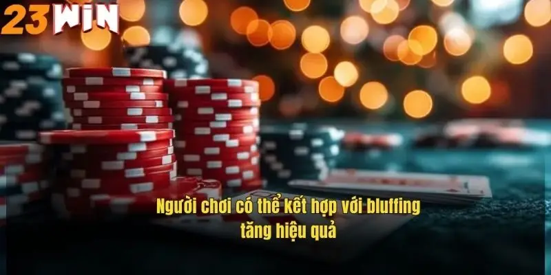 Xác Suất Thắng Trong Game Poker Và Cách Tính Hiệu Quả Nhất 2 nguoi-choi-co-the-ket-hop-voi-bluffing-tang-hieu-qua