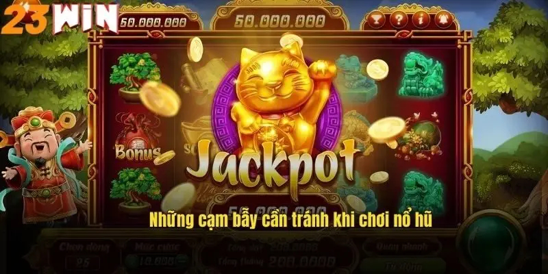 Nổ Hũ Đổi Thẻ – Săn Thưởng Cực Chất, Rút Tiền Siêu Nhanh 3 nhung-cam-bay-can-tranh-khi-choi-no-hu