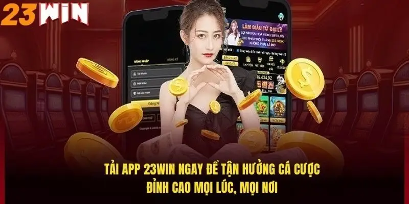 Tải App 23Win – Trải Nghiệm Cá Cược Đỉnh Cao Dễ Dàng 1 tai-app-23win-ngay-de-tan-huong-ca-cuoc-dinh-cao-moi-luc-moi-noi