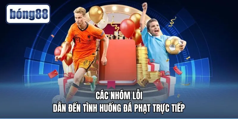 cac-nhom-loi-dan-den-tinh-huong-da-phat-truc-tiep Các lỗi va chạm và chạm tay dẫn đến quả đá phạt