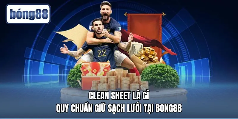 Khái niệm clean sheet là gì cùng nguồn gốc biên bản trắng