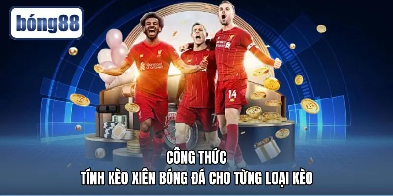 cong-thuc-tinh-keo-xien-bong-da-cho-tung-loai-keo cách tính kèo xiên chuẩn xác theo từng tỷ lệ Odds