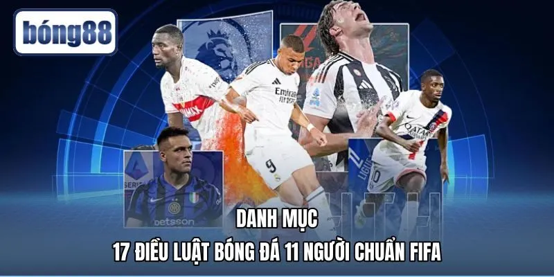 danh-muc-17-dieu-luat-bong-da-11-nguoi-chuan-fifa Hệ thống 17 điều luật bóng đá 11 người chuẩn FIFA