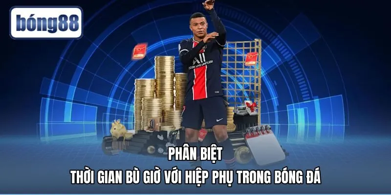 phan-biet-thoi-gian-bu-gio-voi-hiep-phu-trong-bong-da Phân biệt rõ hiệp phụ cùng khái niệm bù giờ là gì