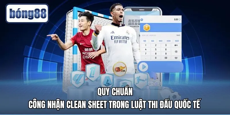 Luật xét duyệt clean sheet là gì trong bóng đá quốc tế