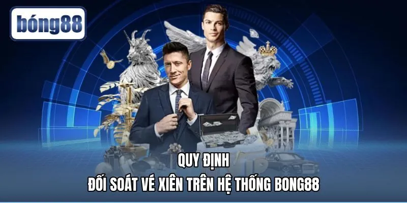 quy-dinh-doi-soat-ve-xien-tren-he-thong-bong88 quy trình đối soát cách tính kèo xiên minh bạch tại Bong88