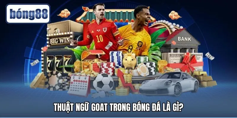 thuat-ngu-goat-trong-bong-da-la-gi Nguồn gốc danh xưng GOAT tôn vinh cầu thủ vĩ đại