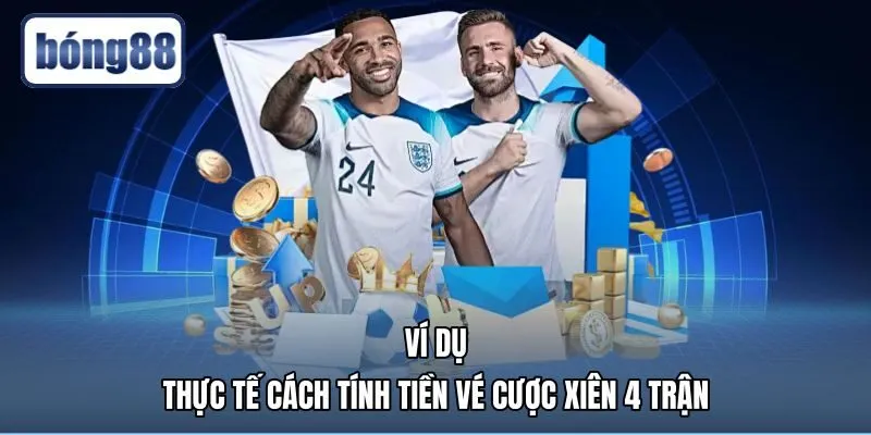 vi-du-thuc-te-cach-tinh-tien-ve-cuoc-xien-4-tran ví dụ minh họa cách tính kèo xiên bốn trận chi tiết