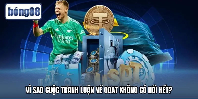 vi-sao-cuoc-tranh-luan-ve-goat-khong-co-hoi-ket Rào cản thời đại và góc nhìn đa chiều của người xem